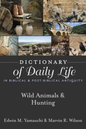 book Dictionary of Daily Life in Biblical & Post-Biblical Antiquity: Wild Animals & Hunting