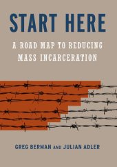 book Start Here: A Road Map to Reducing Mass Incarceration