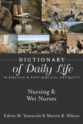 book Dictionary of Daily Life in Biblical & Post-Biblical Antiquity: Nursing & Wet Nurses