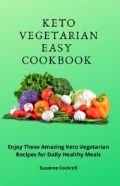 book Keto Vegetarian Easy Cookbook: Enjoy These Amazing Keto Vegetarian Recipes for Daily Healthy Meals