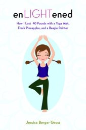 book enLIGHTened: How I Lost 40 Pounds with a Yoga Mat, Fresh Pineapples, and a Beagle Pointer