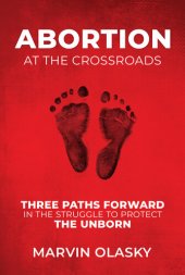 book Abortion at the Crossroads: Three Paths Forward in the Struggle to Protect the Unborn