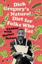 book Dick Gregory's Natural Diet for Folks Who Eat: Cookin' with Mother Nature