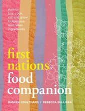 book First Nations Food Companion: How to buy, cook, eat and grow Indigenous Australian ingredients