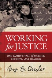 book Working for Justice: One Family's Tale of Murder, Betrayal, and Healing