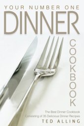 book Your Number One Dinner Cookbook: The Best Dinner Cookbook Consisting of 35 Delicious Dinner Recipes