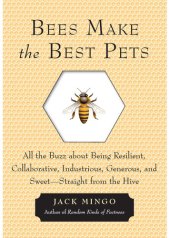 book Bees Make the Best Pets: All the Buzz About Being Resilient, Collaborative, Industrious, Generous, and Sweet—Straight From the Hive