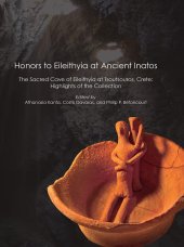 book Honors to Eileithyia at Ancient Inatos: The Sacred Cave of Eileithyia at Tsoutsouros, Crete: Highlights of the Collection