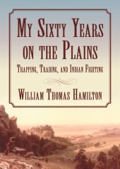 book My Sixty Years on the Plains: Trapping, Trading, and Indian Fighting