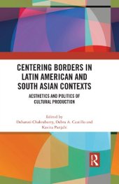 book Centering Borders in Latin American and South Asian Contexts: Aesthetics and Politics of Cultural Production