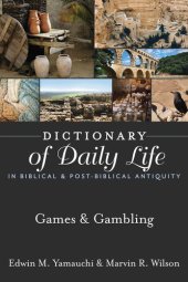 book Dictionary of Daily Life in Biblical & Post-Biblical Antiquity: Games & Gambling