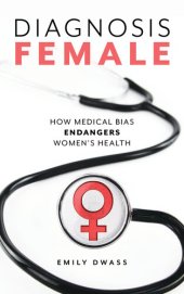 book Diagnosis Female: How Medical Bias Endangers Women's Health