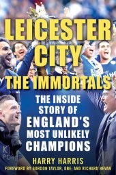 book Leicester City: The Immortals: The Inside Story of England's Most Unlikely Champions