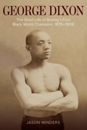 book George Dixon: The Short Life of Boxing's First Black World Champion, 1870–1908