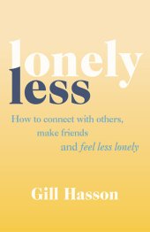 book Lonely Less: How to Connect with Others, Make Friends and Feel Less Lonely