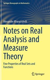 book Notes on Real Analysis and Measure Theory: Fine Properties of Real Sets and Functions