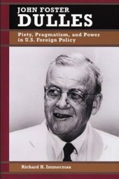 book John Foster Dulles: Piety, Pragmatism and Power in U.S.Foreign Policy (Biographies in American Foreign Policy)