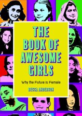 book The Book of Awesome Girls: Why the Future Is Female (Celebrate Girl Power) (Birthday Gift for Her)