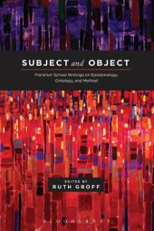 book Subject and Object: Frankfurt School Writings on Epistemology, Ontology, and Method