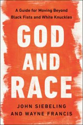 book God and Race: A Guide for Moving Beyond Black Fists and White Knuckles