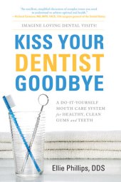 book Kiss Your Dentist Goodbye : A Do-it-yourself Mouth Care System for Healthy, Clean Gums and Teeth