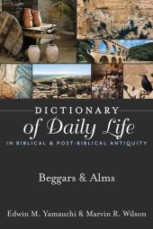 book Dictionary of Daily Life in Biblical & Post-Biblical Antiquity: Beggars & Alms