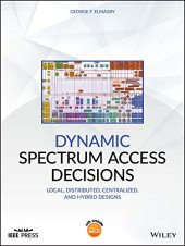 book Dynamic Spectrum Access Decisions: Local, Distributed, Centralized, and Hybrid Designs