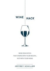 book Wine Hack: Wine Education that Starts with Your Mouth, Not with Your Head