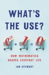 book What's the Use?: How Mathematics Shapes Everyday Life