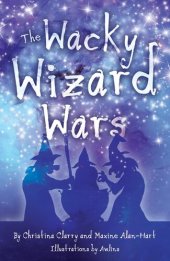 book The Wacky Wizard Wars: Madcap Wicked Wizards and Witches Star in a Comedy Hit