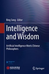 book Intelligence and Wisdom: Artificial Intelligence Meets Chinese Philosophers