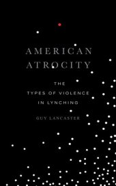 book American Atrocity: The Types of Violence in Lynching