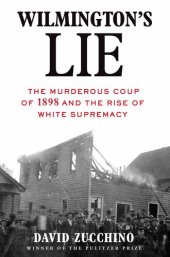 book Wilmington's Lie (Winner of the 2021 Pulitzer Prize): The Murderous Coup of 1898 and the Rise of White Supremacy