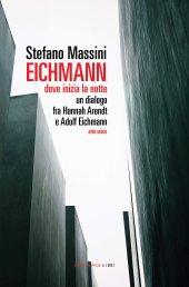 book Eichmann. Dove inizia la notte. Un dialogo fra Hannah Arendt e Adolf Eichmann. Atto unico