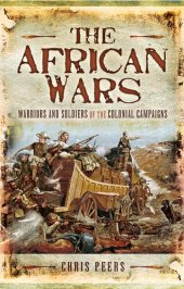 book The African Wars: Warriors And Soldiers Of The Colonial Campaigns