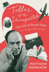 book Teller of the Unexpected: The Life of Roald Dahl, an Unofficial Biography