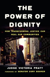 book The Power of Dignity: How Transforming Justice Can Heal Our Communities