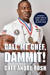 book Call Me Chef, Dammit!: A Veteran's Journey from the Rural South to the White House