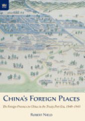 book China’s Foreign Places: The Foreign Presence in China in the Treaty Port Era, 1840–1943