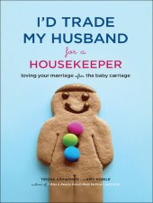 book I'd Trade My Husband for a Housekeeper: Loving Your Marriage after the Baby Carriage