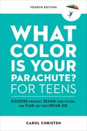 book What Color Is Your Parachute? for Teens, Fourth Edition: Discover Yourself, Design Your Future, and Plan for Your Dream Job