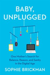 book Baby, Unplugged: One Mother's Search for Balance, Reason, and Sanity in the Digital Age