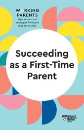 book Succeeding as a First-Time Parent (HBR Working Parents Series)