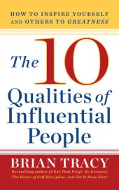 book The 10 Qualities of Influential People: How to Inspire Yourself and Others to Greatnes