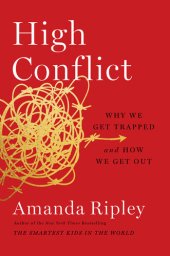 book High Conflict: Why We Get Trapped and How We Get Out