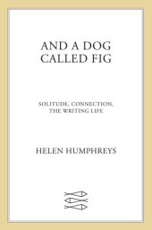 book And a Dog Called Fig: Solitude, Connection, the Writing Life