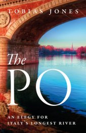 book The Po: An Elegy for Italy's Longest River