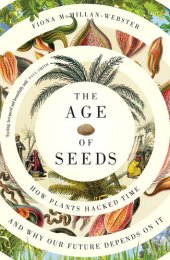 book The Age of Seeds: How Plants Hacked Time and Why Our Future Depends on It