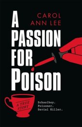 book A Passion for Poison: Serial killer. Poisoner. Schoolboy