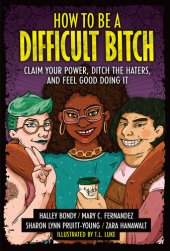 book How to Be a Difficult Bitch: Claim Your Power, Ditch the Haters, and Feel Good Doing It